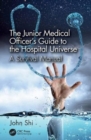 The Junior Medical Officer's Guide to the Hospital Universe : A Survival Manual - Book