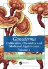 Ganoderma : Cultivation, Chemistry and Medicinal Applications, Volume 1 - Book