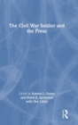 The Civil War Soldier and the Press - Book