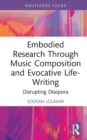 Embodied Research Through Music Composition and Evocative Life-Writing : Disrupting Diaspora - Book