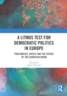 A Litmus Test for Democratic Politics in Europe : Parliaments, Brexit and the Future of the European Union - Book