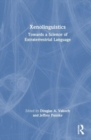 Xenolinguistics : Towards a Science of Extraterrestrial Language - Book