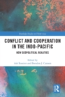 Conflict and Cooperation in the Indo-Pacific : New Geopolitical Realities - Book