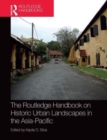 The Routledge Handbook on Historic Urban Landscapes in the Asia-Pacific - Book