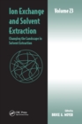 Ion Exchange and Solvent Extraction : Volume 23, Changing the Landscape in Solvent Extraction - Book