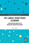 Sri Lanka’s Remittance Economy : A Multiscalar Analysis of Migration-Underdevelopment - Book