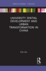 University Spatial Development and Urban Transformation in China - Book