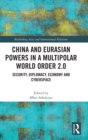 China and Eurasian Powers in a Multipolar World Order 2.0 : Security, Diplomacy, Economy and Cyberspace - Book