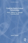 Creating Family–School Partnerships : From ‘Talking To’ Towards ‘Learning With’ - Book