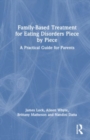 Family-Based Treatment for Eating Disorders Piece by Piece : A Practical Guide for Parents - Book