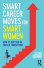 Smart Career Moves for Smart Women : How to Succeed in Career Transitions - Book