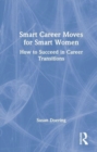 Smart Career Moves for Smart Women : How to Succeed in Career Transitions - Book