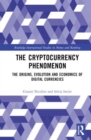 The Cryptocurrency Phenomenon : The Origins, Evolution and Economics of Digital Currencies - Book