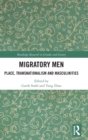 Migratory Men : Place, Transnationalism and Masculinities - Book
