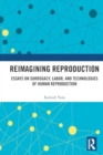 Reimagining Reproduction : Essays on Surrogacy, Labor, and Technologies of Human Reproduction - Book