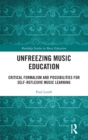 Unfreezing Music Education : Critical Formalism and Possibilities for Self-Reflexive Music Learning - Book