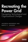 Recreating the Power Grid : Navigating Technological and Organizational Changes - Book