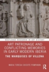 Art Patronage and Conflicting Memories in Early Modern Iberia : The Marquises of Villena - Book