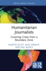 Humanitarian Journalists : Covering Crises from a Boundary Zone - Book