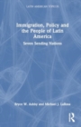 Immigration, Policy and the People of Latin America : Seven Sending Nations - Book