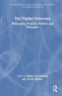 The Playful University : Philosophy, Pedagogy, Politics and Principles - Book