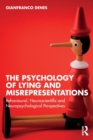The Psychology of Lying and Misrepresentations : Behavioural, Neuroscientific and Neuropsychological Perspectives - Book