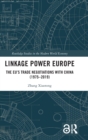 Linkage Power Europe : The EU’s Trade Negotiations with China (1975-2019) - Book