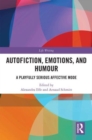 Autofiction, Emotions, and Humour : A Playfully Serious Affective Mode - Book