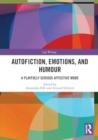 Autofiction, Emotions, and Humour : A Playfully Serious Affective Mode - Book