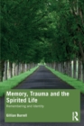 Memory, Trauma and the Spirited Life : Remembering and Identity - Book
