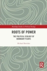 Roots of Power : The Political Ecology of Boundary Plants - Book