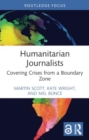 Humanitarian Journalists : Covering Crises from a Boundary Zone - Book