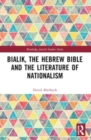 Bialik, the Hebrew Bible and the Literature of Nationalism - Book