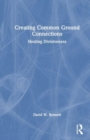 Creating Common Ground Connections : Healing Divisiveness - Book