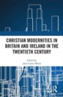 Christian Modernities in Britain and Ireland in the Twentieth Century - Book