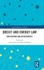 Brexit and Energy Law : Implications and Opportunities - Book