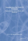 Learning from the COVID-19 Pandemic : Implications for Science, Health, and Healthcare - Book