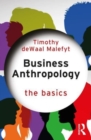 Business Anthropology: The Basics - Book