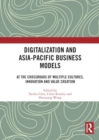 Digitalization and Asia-Pacific Business Models : At the Crossroads of Multiple Cultures, Innovation and Value Creation - Book