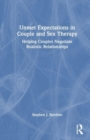 Unmet Expectations in Couple and Sex Therapy : Helping Couples Negotiate Realistic Relationships - Book