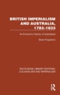 British Imperialism and Australia, 1783–1833 : An Economic History of Australasia - Book