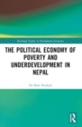 The Political Economy of Underdevelopment and Poverty in Nepal - Book