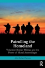 Patrolling the Homeland : Volunteer Border Militias and the Power of Moral Assemblages - Book