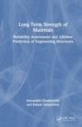 Long-Term Strength of Materials : Reliability Assessment and Lifetime Prediction of Engineering Structures - Book