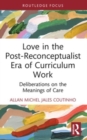 Love in the Post-Reconceptualist Era of Curriculum Work : Deliberations on the Meanings of Care - Book