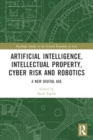 Artificial Intelligence, Intellectual Property, Cyber Risk and Robotics : A New Digital Age - Book