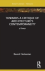 Towards a Critique of Architecture’s Contemporaneity : 4 Essays - Book