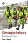 Catastrophic Incidents : Prevention and Failure - Book