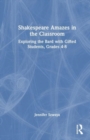 Shakespeare Amazes in the Classroom : Exploring the Bard with Gifted Students, Grades 4–8 - Book
