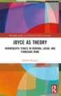 Joyce as Theory : Hermeneutic Ethics in Derrida, Lacan, and Finnegans Wake - Book